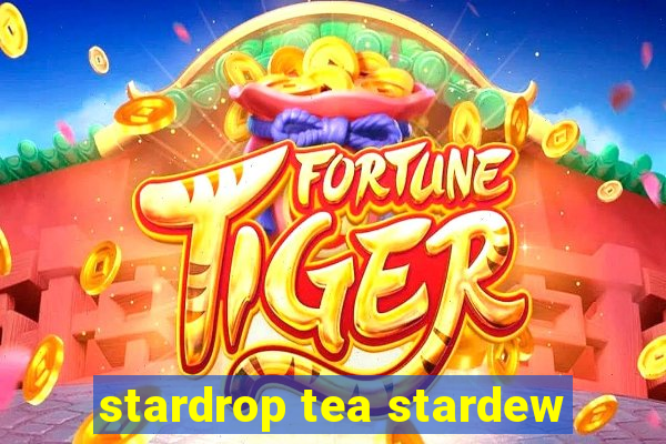 stardrop tea stardew